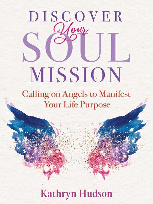 Title details for Discover Your Soul Mission: Calling on Angels to Manifest Your Life Purpose by Kathryn Hudson - Wait list